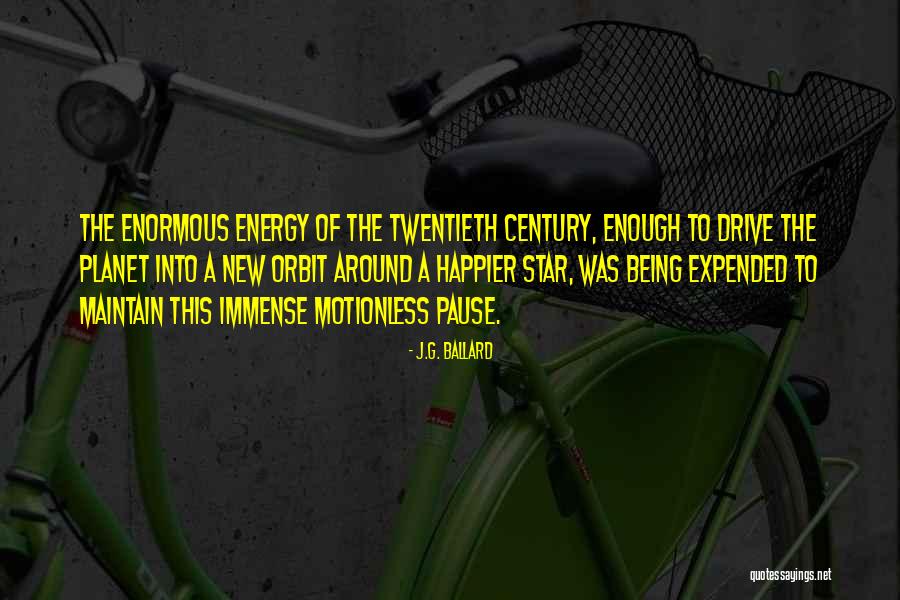 Orbit Energy Quotes By J.G. Ballard Orbit Energy Quotes By J.G. Ballard