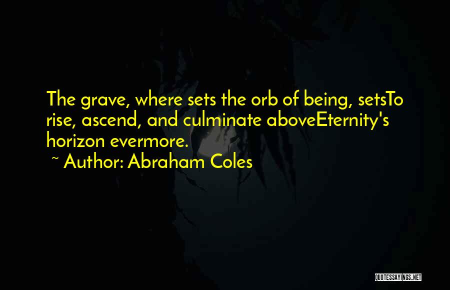 Orbs Quotes By Abraham Coles