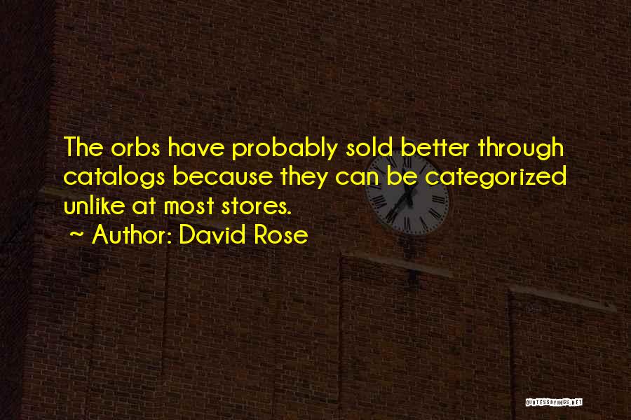 Orbs Quotes By David Rose