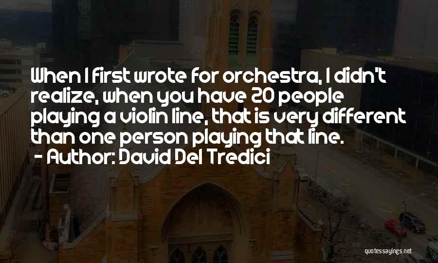 Orchestra Quotes By David Del Tredici