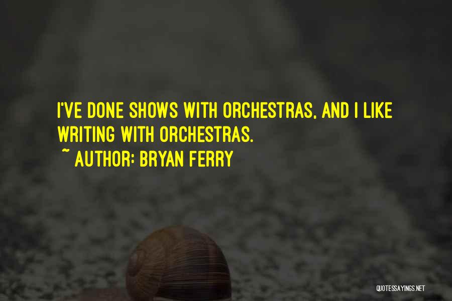 Orchestras Quotes By Bryan Ferry
