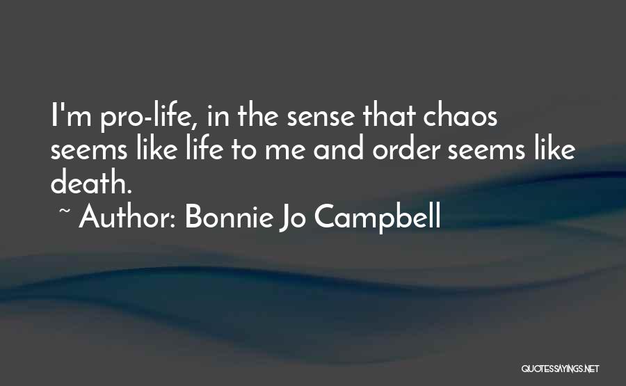 Order And Chaos Quotes By Bonnie Jo Campbell