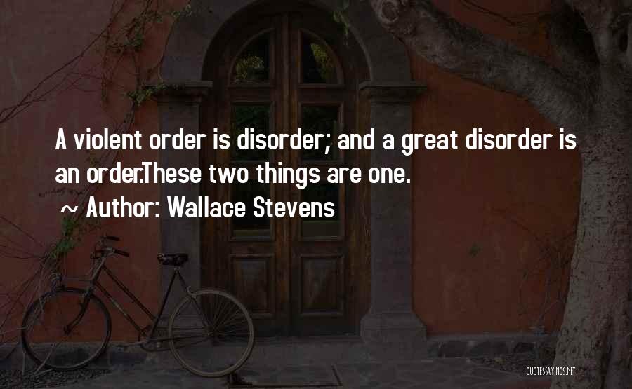 Order And Disorder Quotes By Wallace Stevens