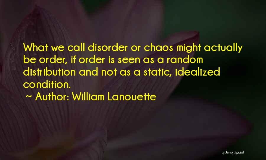 Order And Disorder Quotes By William Lanouette