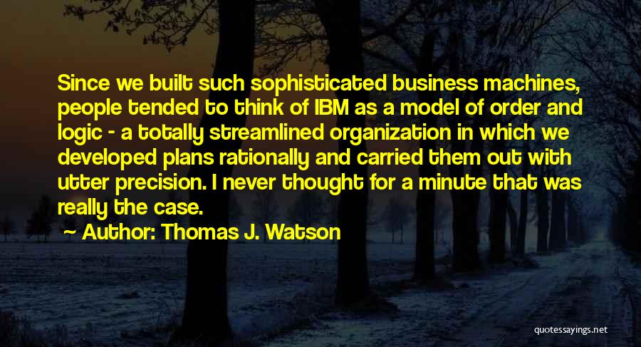 Order And Organization Quotes By Thomas J. Watson