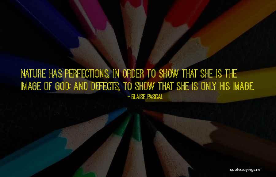Order In Nature Quotes By Blaise Pascal Order In Nature Quotes By Blaise Pascal