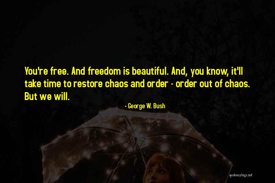 Order Out Of Chaos Quotes By George W. Bush Order Out Of Chaos Quotes By George W. Bush