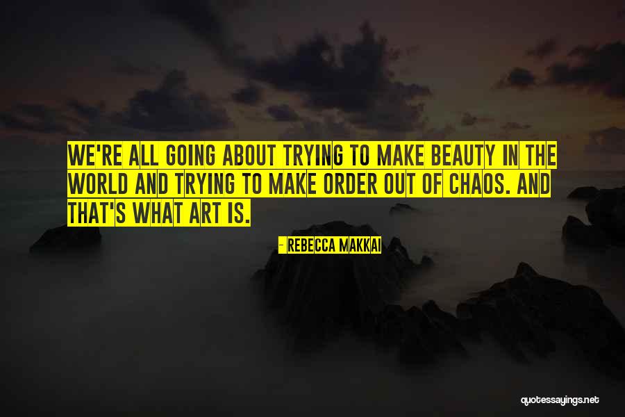 Order Out Of Chaos Quotes By Rebecca Makkai Order Out Of Chaos Quotes By Rebecca Makkai
