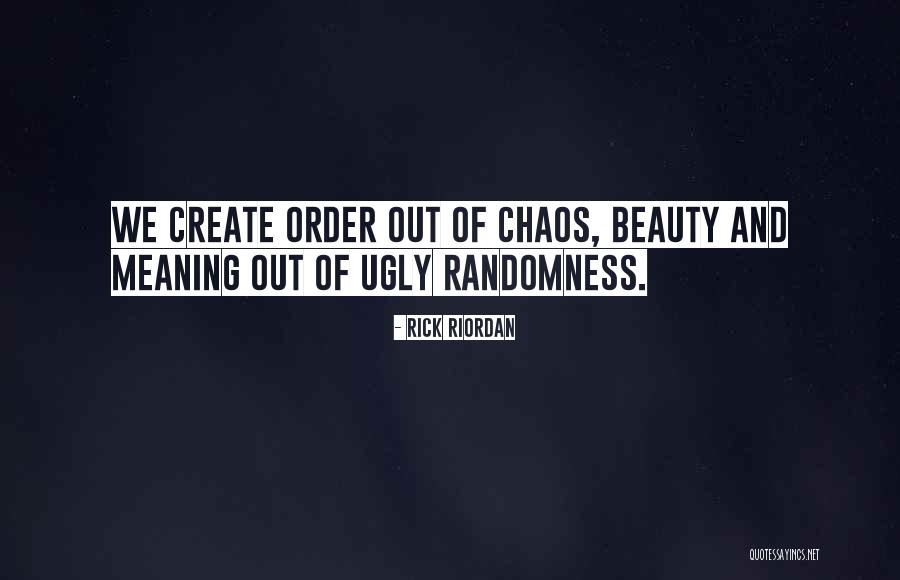 Order Out Of Chaos Quotes By Rick Riordan Order Out Of Chaos Quotes By Rick Riordan