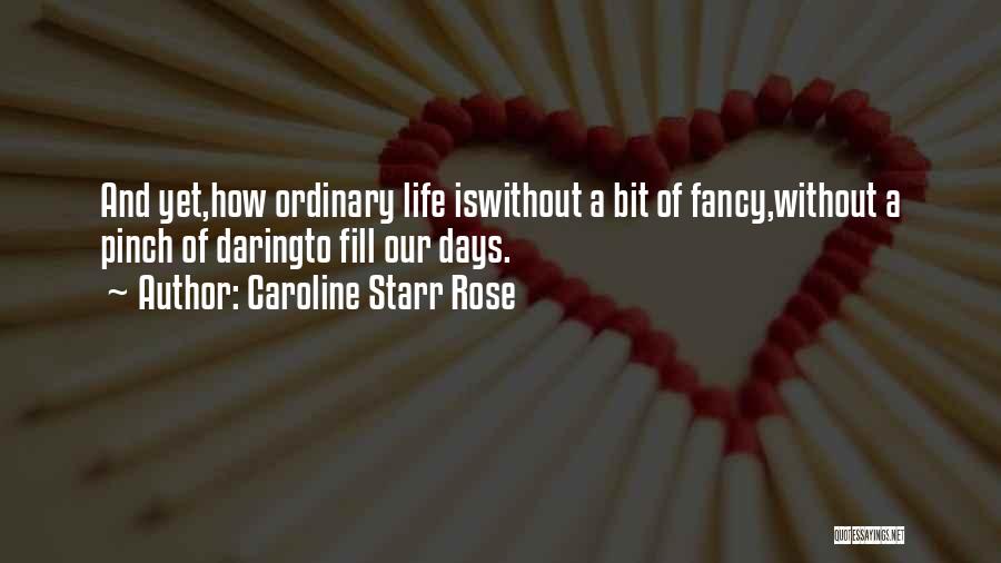 Ordinary Days Quotes By Caroline Starr Rose