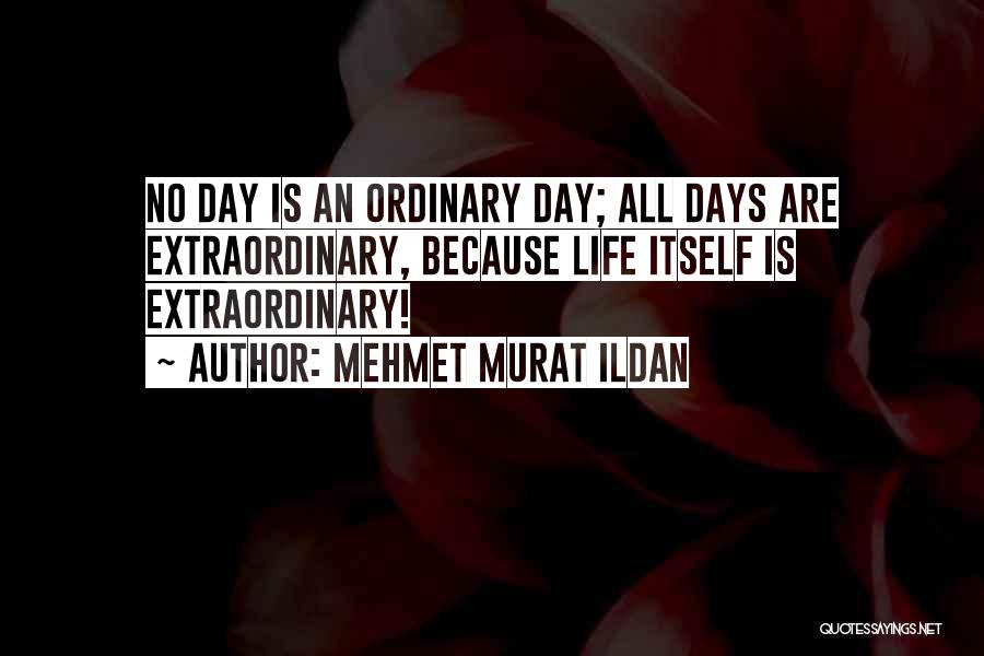 Ordinary Days Quotes By Mehmet Murat Ildan