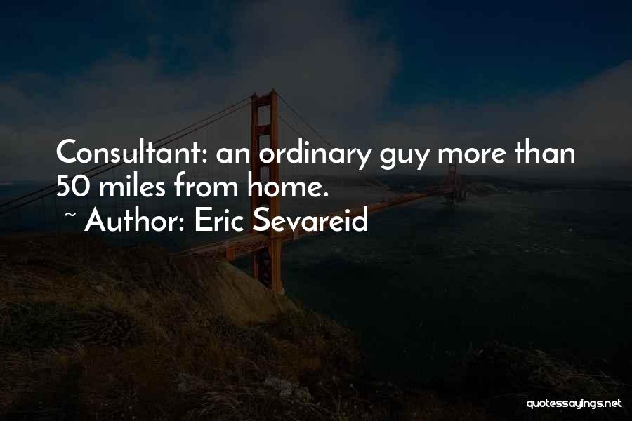 Ordinary Guy Quotes By Eric Sevareid