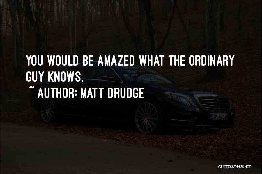 Ordinary Guy Quotes By Matt Drudge