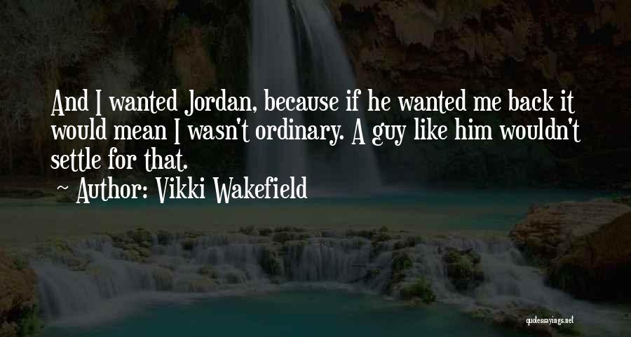 Ordinary Guy Quotes By Vikki Wakefield