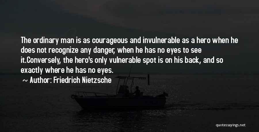 Ordinary Hero Quotes By Friedrich Nietzsche