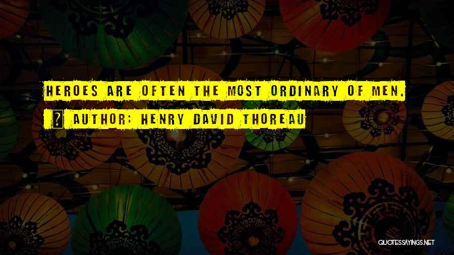 Ordinary Hero Quotes By Henry David Thoreau