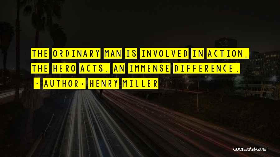 Ordinary Hero Quotes By Henry Miller