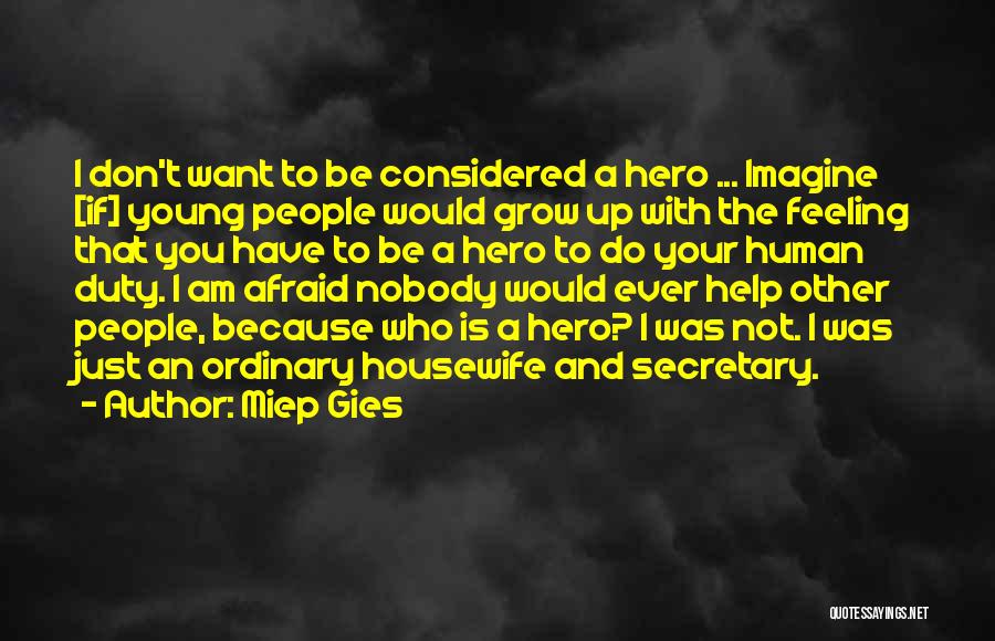 Ordinary Hero Quotes By Miep Gies