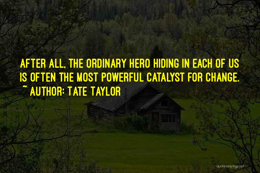Ordinary Hero Quotes By Tate Taylor