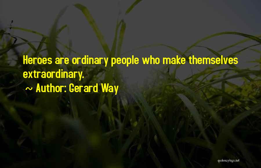 Ordinary Heroes Quotes By Gerard Way