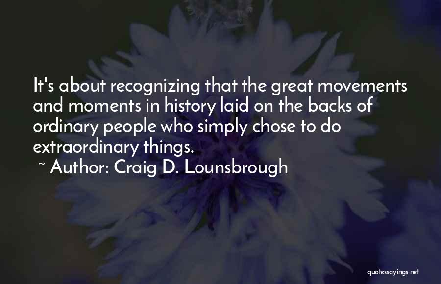 Ordinary Moments Quotes By Craig D. Lounsbrough