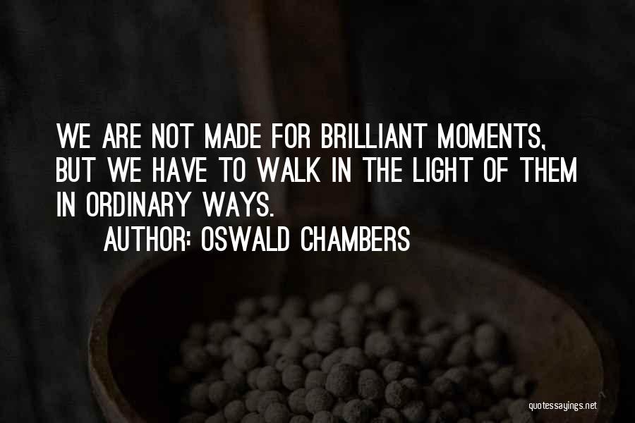 Ordinary Moments Quotes By Oswald Chambers