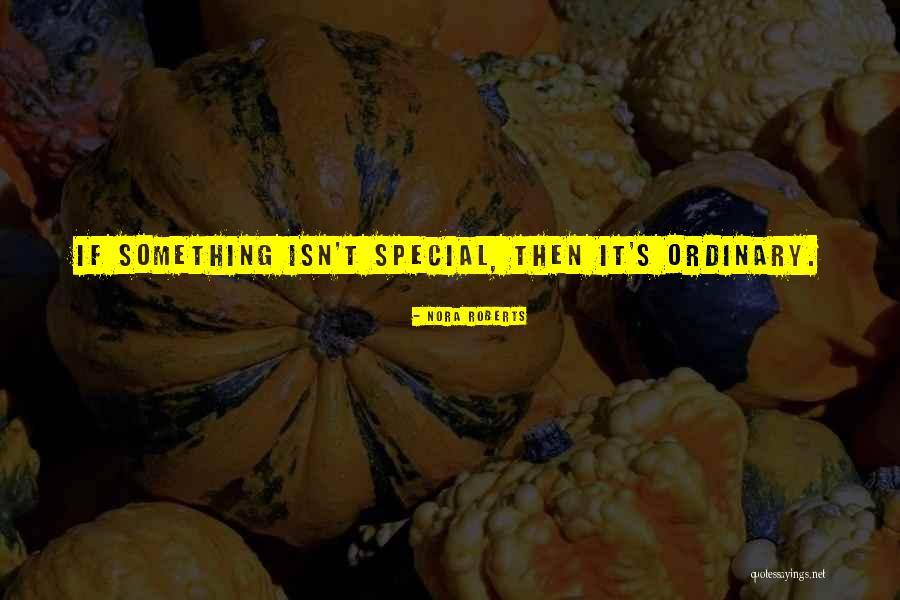 Ordinary Special Quotes By Nora Roberts Ordinary Special Quotes By Nora Roberts