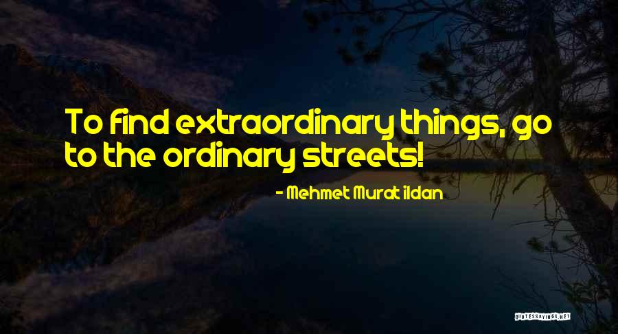 Ordinary Streets Quotes By Mehmet Murat Ildan Ordinary Streets Quotes By Mehmet Murat Ildan