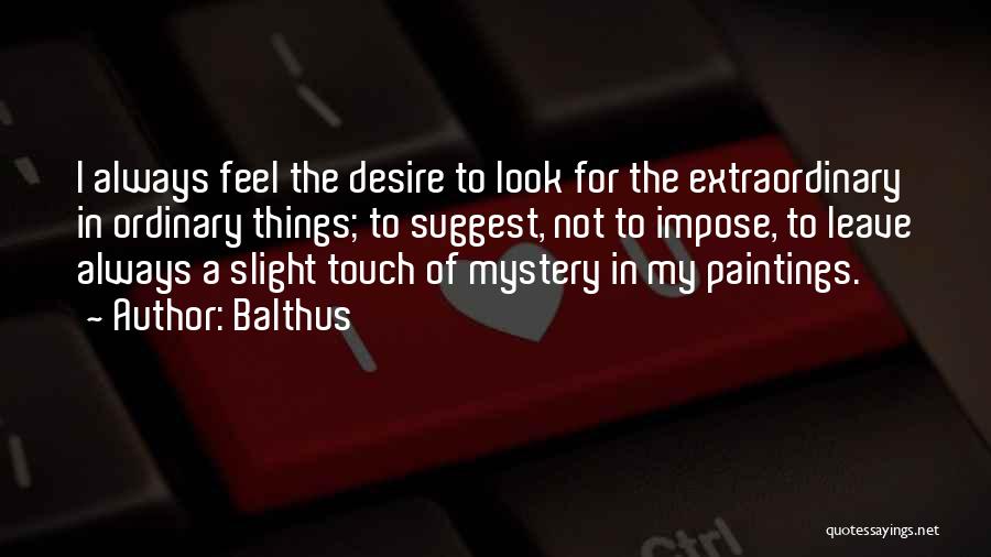 Ordinary Things Quotes By Balthus