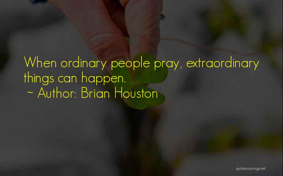 Ordinary Things Quotes By Brian Houston