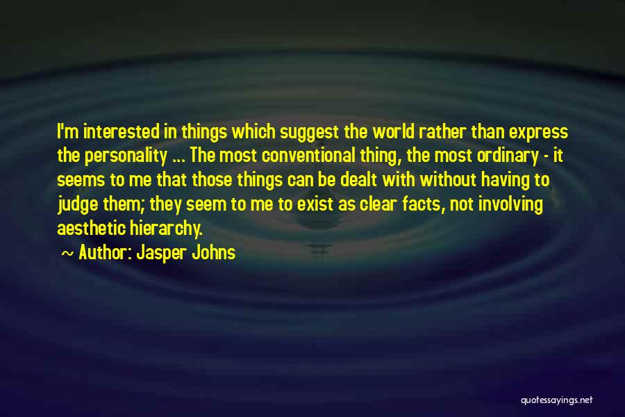 Ordinary Things Quotes By Jasper Johns