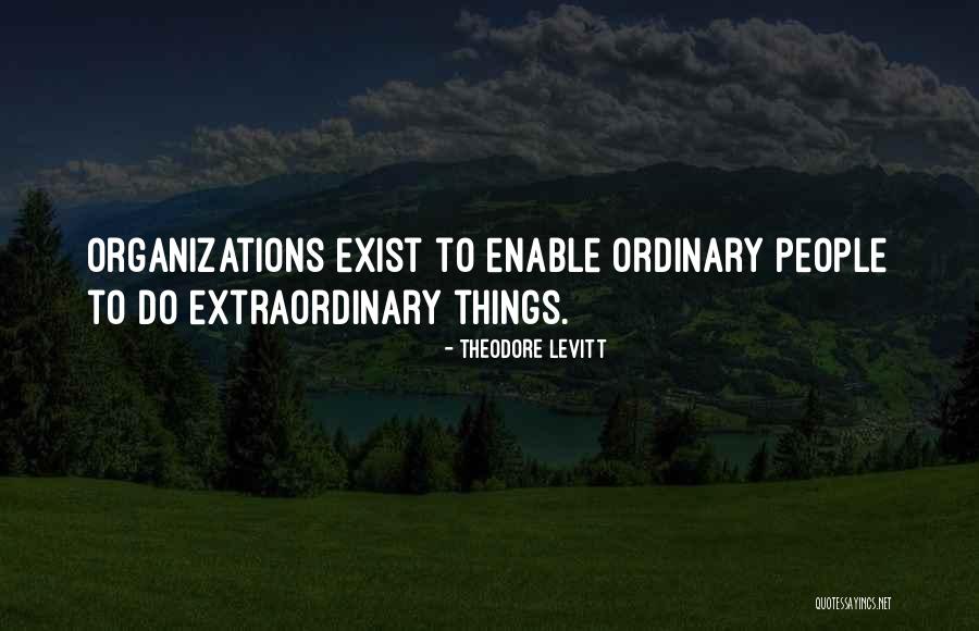 Ordinary Things Quotes By Theodore Levitt Ordinary Things Quotes By Theodore Levitt