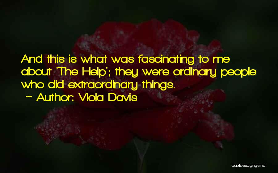 Ordinary Things Quotes By Viola Davis