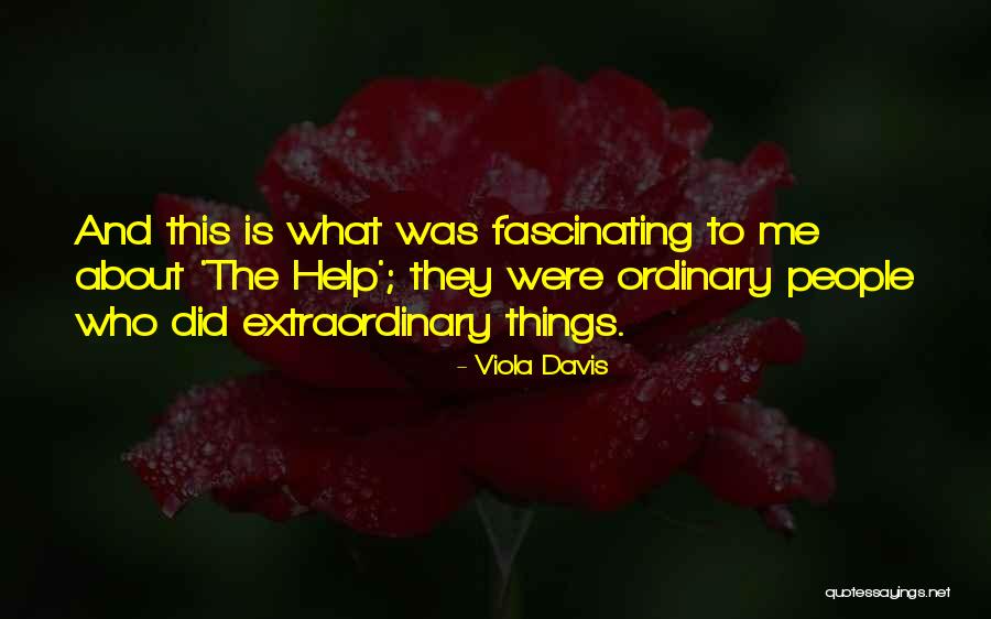 Ordinary Things Quotes By Viola Davis