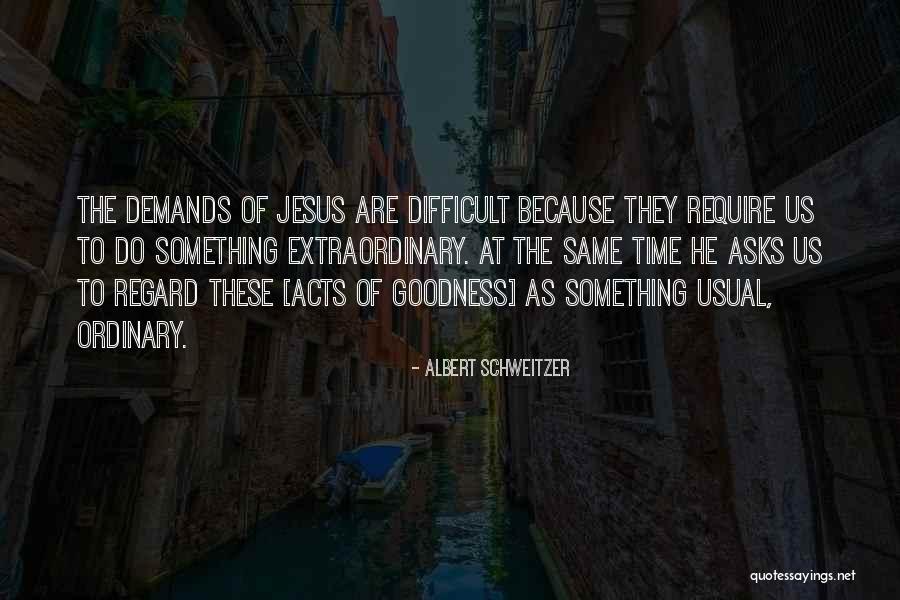 Ordinary To Extraordinary Quotes By Albert Schweitzer Ordinary To Extraordinary Quotes By Albert Schweitzer