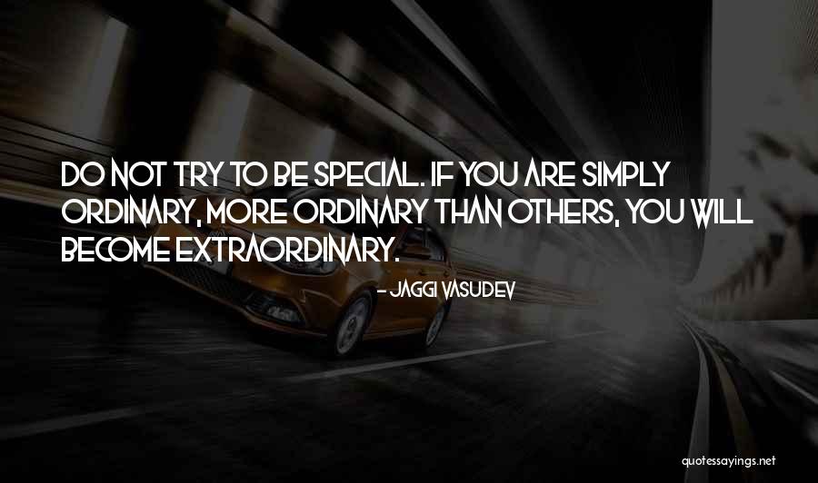 Ordinary To Extraordinary Quotes By Jaggi Vasudev Ordinary To Extraordinary Quotes By Jaggi Vasudev