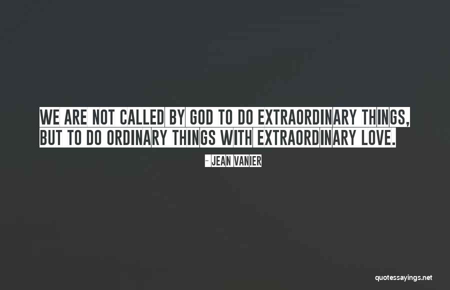 Ordinary To Extraordinary Quotes By Jean Vanier Ordinary To Extraordinary Quotes By Jean Vanier