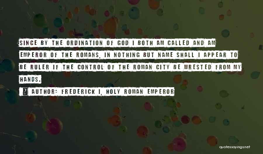Ordination Quotes By Frederick I, Holy Roman Emperor