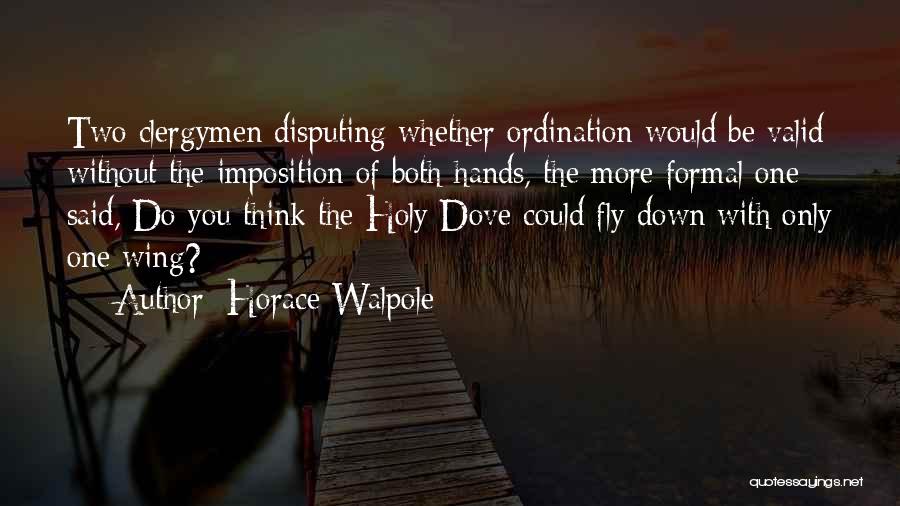 Ordination Quotes By Horace Walpole