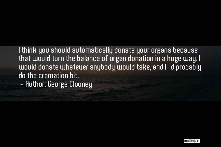 Organ Donation Quotes By George Clooney