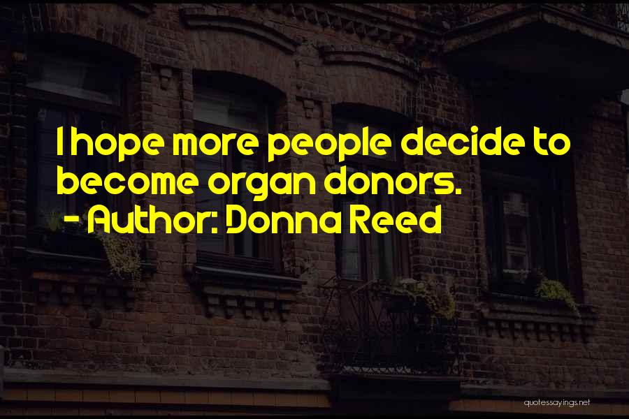 Organ Donors Quotes By Donna Reed