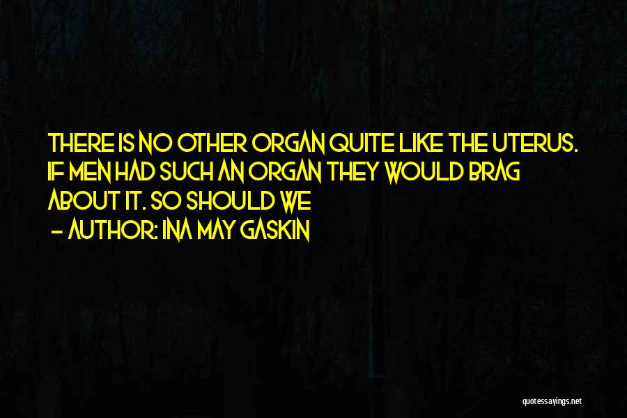 Organ Quotes By Ina May Gaskin