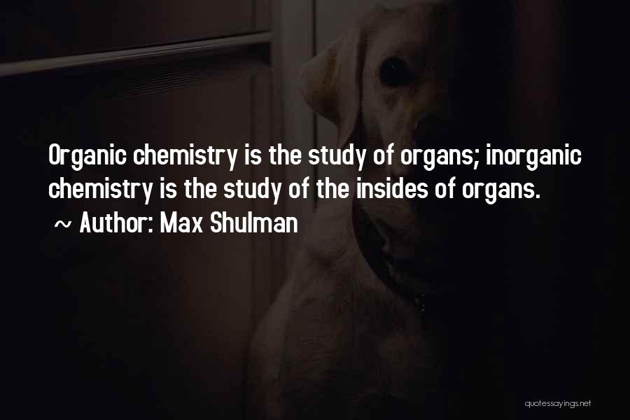 Organic Chemistry Quotes By Max Shulman