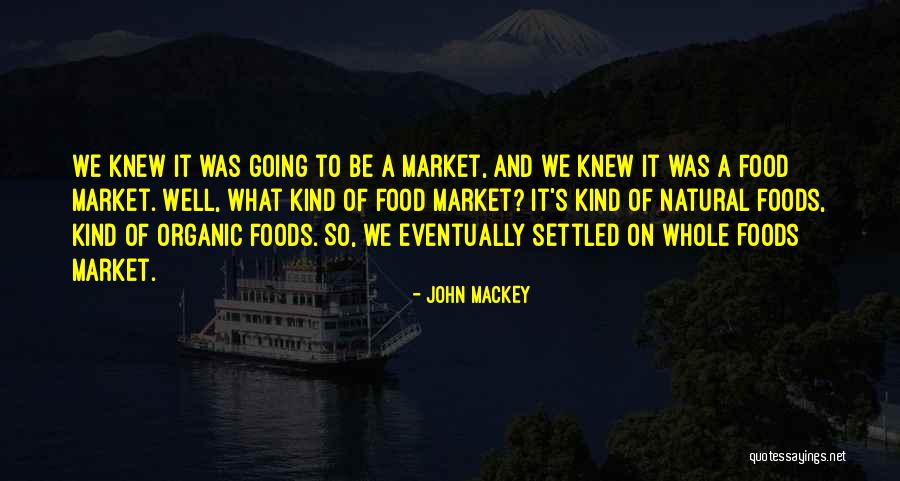 Organic Foods Quotes By John Mackey