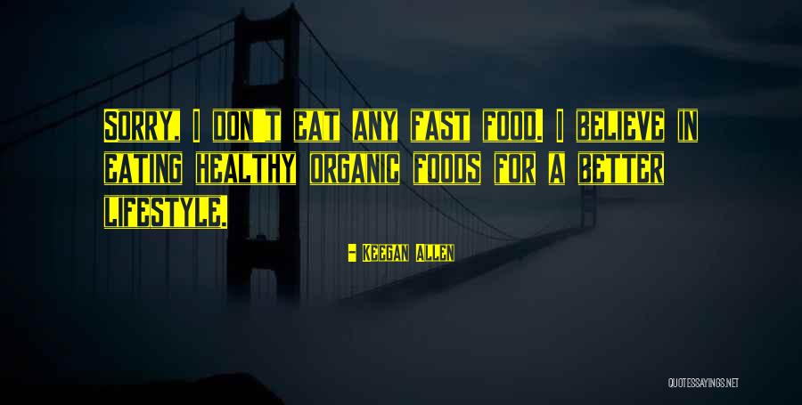 Organic Foods Quotes By Keegan Allen Organic Foods Quotes By Keegan Allen