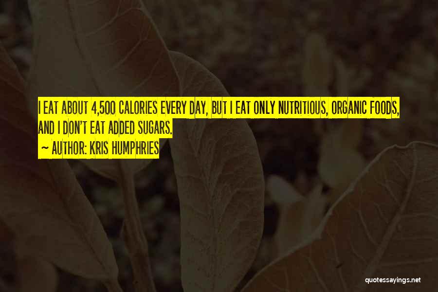 Organic Foods Quotes By Kris Humphries