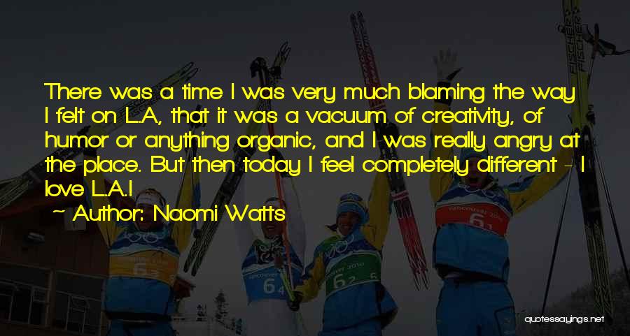 Organic Love Quotes By Naomi Watts