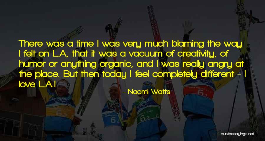 Organic Love Quotes By Naomi Watts