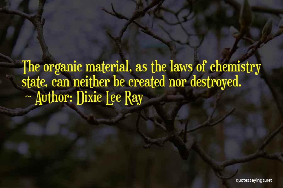 Organic Material Quotes By Dixie Lee Ray