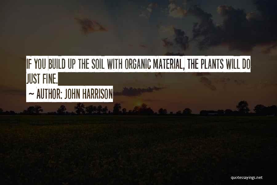 Organic Material Quotes By John Harrison